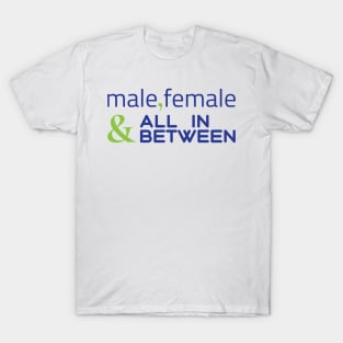 Male, female and all in between T-Shirt